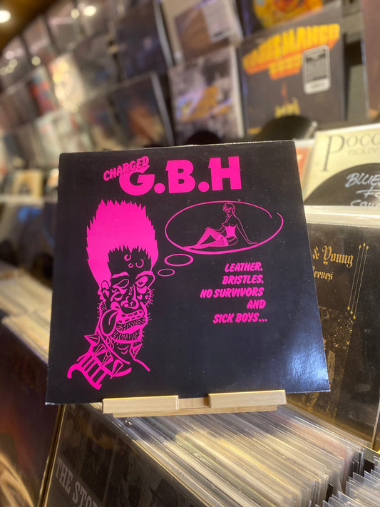 CHARGED G.B.H* – LEATHER, BRISTLES, NO SURVIVORS AND SICK BOYS.../ LP (OG NED 1982)